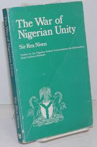 The War of Nigerian Unity 1967-1970 by Niven, Sir Rex. Anthony Enahoro, preface - 1970