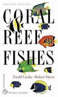 Coral Reef Fishes : Caribbean, Indian Ocean and Pacific Ocean Including the Red Sea - Revised...