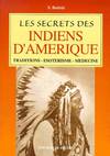 Les secrets des Indiens d&#39;Am&eacute;rique. Traditions - &Eacute;sot&eacute;risme - M&eacute;decine