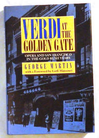 Verdi at the Golden Gate: Opera and San Francisco in the Gold Rush Years