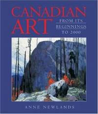 Canadian Art: From Its Beginnings to 2000 by Anne Newlands - 2000-06-03