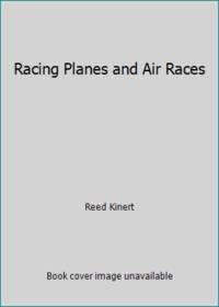 Racing Planes and Air Races by Reed Kinert - 1974