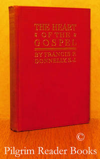 The Heart of the Gospel: Traits of the Sacred Heart. by Donnelly SJ., Francis P - 1917