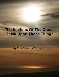The Stations Of The Cross: Think Upon These Things