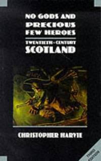 No Gods and Precious Few Heroes: Twentieth-century Scotland (New History of Scotland):...