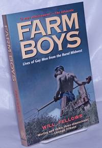 Farm Boys: lives of gay men from the rural midwest by Fellows, Will, editor - 1998