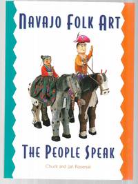 Navajo Folk Art: The People Speak by Rosenak, Chuck; Rosenak, Jan; - 1998