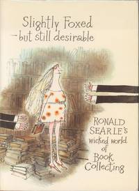 Slightly Foxed But Still Desirable by Searle, Ronald - 1989