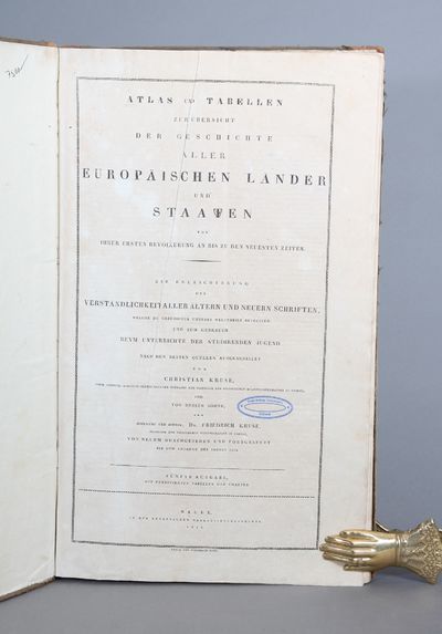 Atlas und Tabellen zur Übersicht der Geschichte aller europäischen Länder und Staaten von ihrer ersten Bevölkerung an bis zu den neusten Zeiten. Zur erleichterung der Verständlichkeit aller älten und neuern Schriften, welche die Geschichte unseres Welttheils betreffen, und zum Gebrauch beym Unterrichte der studirenden Jugend. Nach den besten quellen ausgearbeitet von Christian Kruse, ... und von dessen sohne, dem Hofrathe und Ritter, Dr. Friederich Kruse,... von neuem durchgesehen und fortgesetzt bis zum Anfange des Jahres 1834. Fünfte Ausgabe, mit verbesserten tabbelen und charten. (photo 2)
