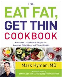 The Eat Fat, Get Thin Cookbook : More Than 175 Delicious Recipes for Sustained Weight Loss and...