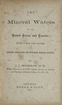 THE MINERAL WATERS OF THE UNITED STATES AND CANADA, WITH A MAP AND PLATES, AND GENERAL DIRECTIONS FOR REACHING MINERAL SPRINGS