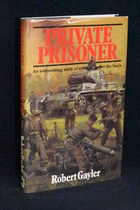 Private Prisoner; An Astonishing Story of Survival Under the Nazis by Robert Gayler - 1984