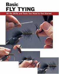 Basic Fly Tying: All the Skills and Tools You Need to Get Started
