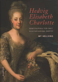 HEDVIG ELISABETH CHARLOTTE. Hertiginna vid det gustavianska hovet.