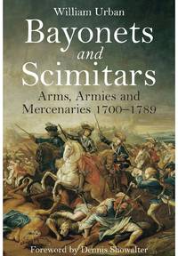 Bayonets and Scimitars: Arms, Armies and Mercenaries 1700-1789