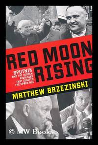 image of Red moon rising : Sputnik and the hidden rivalries that ignited the Space Age / by Matthew Brzezinski