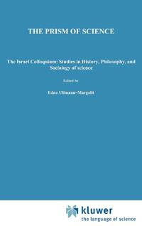 The Prism of Science : The Israel Colloquium: Studies in History, Philosophy, and Sociology of...