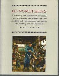GUNSMITHING: A Manual of Firearm Design, Construction, Alteration and Remodeling