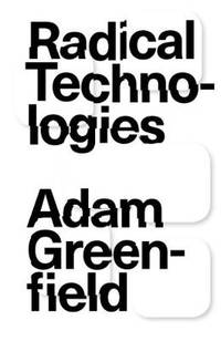 Radical Technologies: The Design of Everyday Life