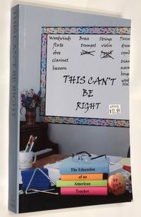 This Can't Be Right: The Education of an American Teacher