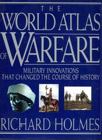 The World Atlas of Warfare: Military Innovations That Changed the Course of History