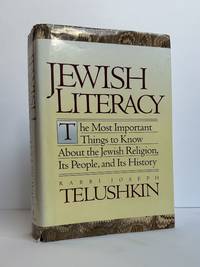 JEWISH LITERACY: THE MOST IMPORTANT THINGS TO KNOW ABOUT THE JEWISH RELIGION, ITS PEOPLE, AND ITS HISTORY