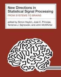 New Directions in Statistical Signal Processing: From Systems to Brains (Neural Information...