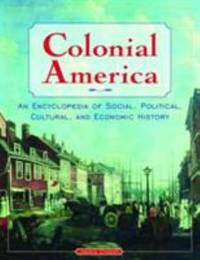 Colonial America: an Encyclopedia of Social, Political, Cultural, and Economic History : An...