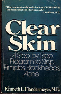 Clear Skin: A Step-By-Step Program to Stop Pimples, Blackheads, Acne