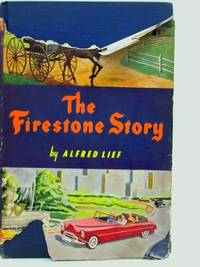 The Firestone Story: A History of the Firestone Tire and Rubber Company by Alfred Lief - 1951