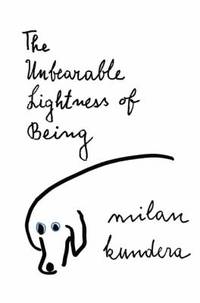 The Unbearable Lightness of Being : A Novel