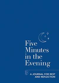 Five Minutes in the Evening: A Journal for Rest and Reflection (Five-minute Self-care Journals)