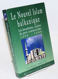 image of Le nouvel Islam balkanique: Les musulmans, acteurs du post-communisme 1990-2000