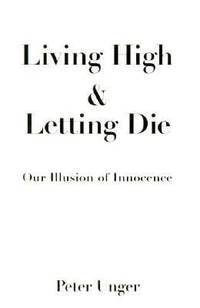 cover of Living High and Letting Die : Our Illusion of Innocence