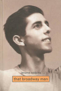 Jerome Robbins: That Broadway Man, That Ballet Man by Christine Conrad