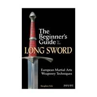The Beginner's Guide to the Long Sword: European Martial Arts Weaponry Techniques