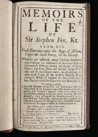 Memoirs of the Life of Sir Stephen Fox, Kt. from His First Entrance Upon the Stage of Action, Under the Lord Piercy, Till His Decease. . to Which Is Added, a Succinct Account of His Will and Testament