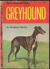 How to Raise and Train a Greyhound by Georgiana Mueller - Paperback - First - 1965 - from The Book Collector ABAA, ILAB (SKU: M0070)