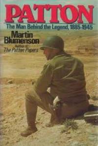 Patton : The Man Behind the Legend, 1885-1945 by Martin Blumenson - 1985