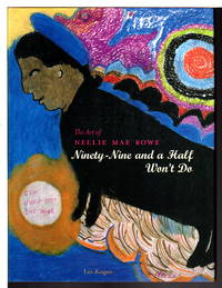 THE ART OF NELLIE MAE ROWE: Ninety-Nine and a Half Won't Do