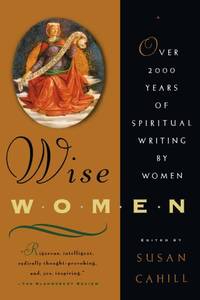 Wise Women: Over Two Thousand Years of Spiritual Writing by Women