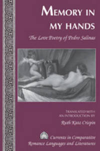 Memory in My Hands: The Love Poetry of Pedro Salinas- Translated with an Introduction by Ruth Katz Crispin