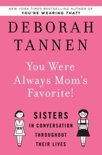 You Were Always Mom's Favorite! : Sisters in Conversation Throughout Their Lives