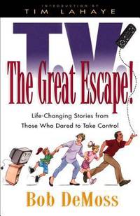 TV the Great Escape!: Life-Changing Stories from Those Who Dared to Take Control