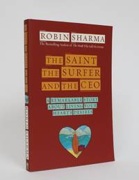 The Saint, the Surfer and the CEO: A Remarkable Story About Living Your Heart's Desires