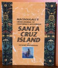 Stewart Macdougall's CRUISE JOURNAL TO CALIFORNIA'S MYSTERIOUS SANTA CRUZ ISLAND