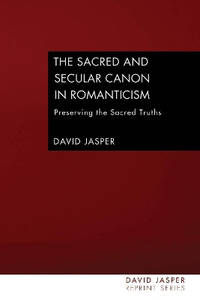 The Sacred and Secular Canon in Romanticism: Preserving the Sacred Truths