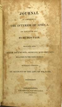 THE JOURNAL OF A MISSION TO THE INTERIOR OF AFRICA, IN THE YEAR 1805.  TOGETHER WITH OTHER DOCUMENTS, OFFICIAL AND PRIVATE, RELATING TO THE SAME MISSION.  TO WHICH IS PREFIXED AN ACCOUNT OF THE LIFE OF MR. PARK