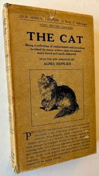 The Cat: Being a Collection of Endearments and Invectives Lavished by Many Writers upon an Animal Much Loved and Much Abhorred