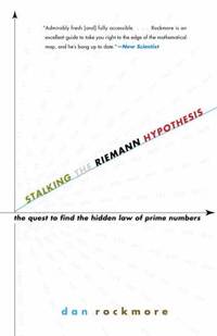 Stalking the Riemann Hypothesis : The Quest to Find the Hidden Law of Prime Numbers